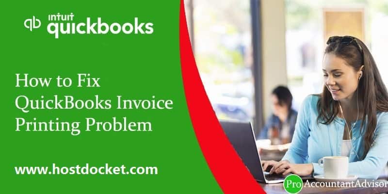 How to Fix QuickBooks Invoice Printing Problem-Pro Accountant Advisor