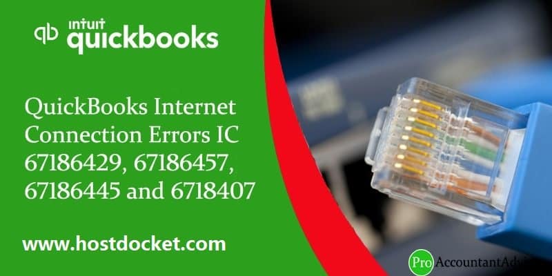 QuickBooks Internet Connection Errors IC 67186429, 67186457, 67186445 and 6718407-Pro Accountant Advisor