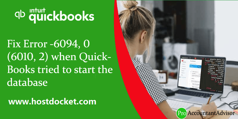 How to Fix Error -6094, 0 (6010, 2) when QuickBooks tried to start the database?